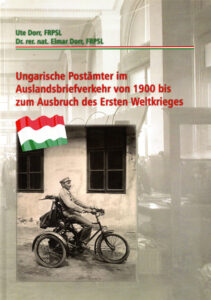 Ute  Dorr, Ungarische Postämter im Auslandsbriefverkehr von 1900 bis zum Ausbruch des Ersten Weltkrieges