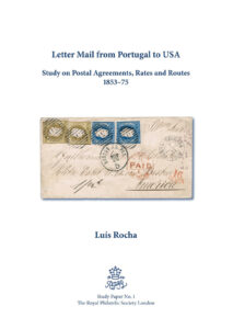 Luis Rocha, Letter Mail from Portugal to USA - Study on Postal Agreements, Rates and Routes 1853-75