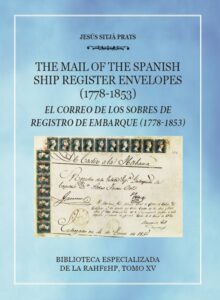 Jesús Sitjà-Prats, The Mail Of The Spanish Ship Register Envelopes (1778-1853) - El Correo De Los Sobres De Registro De Embarque (1778-1853)