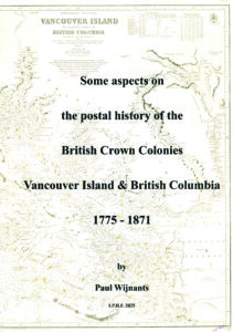 Paul Wijnants, Some aspects on the postal history of the British Crown Colonies Vancouver Islands & British Columbia 1775-1871