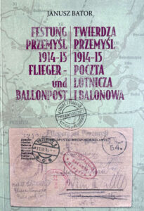 Janusz Bator, Festung Przemyśl 1914-15 Flieger- und Ballonpost - Katalog und Handbuch / Twierdza Przemyśl 1914-15 Poczta lotnicza i balonowa