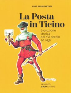 Kurt Baumgartner, La Posta in Ticino - Evoluzione storica dal XVI secolo ad oggi